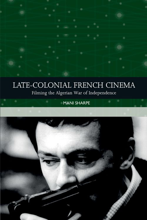 Cinema at the End of Empire: A Discussion on Late-Colonial Filmmaking and  the Algerian War â€“ New Review of Film & Television Studies